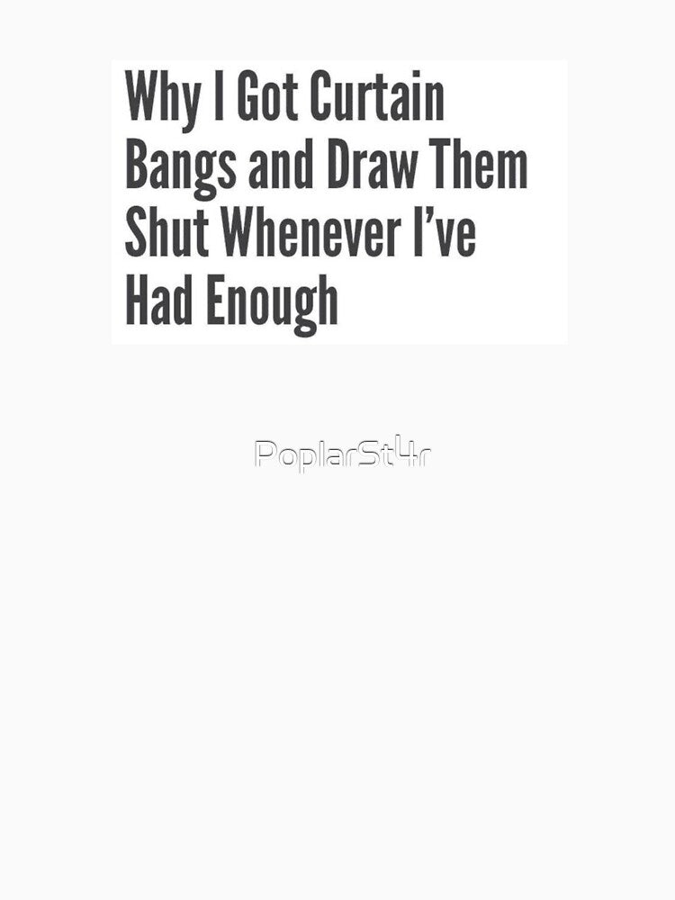 Why i got a curtain bangs and draw them shut whenever i've had enough by PoplarSt4r Unisex , , , Long Sleeve Tee