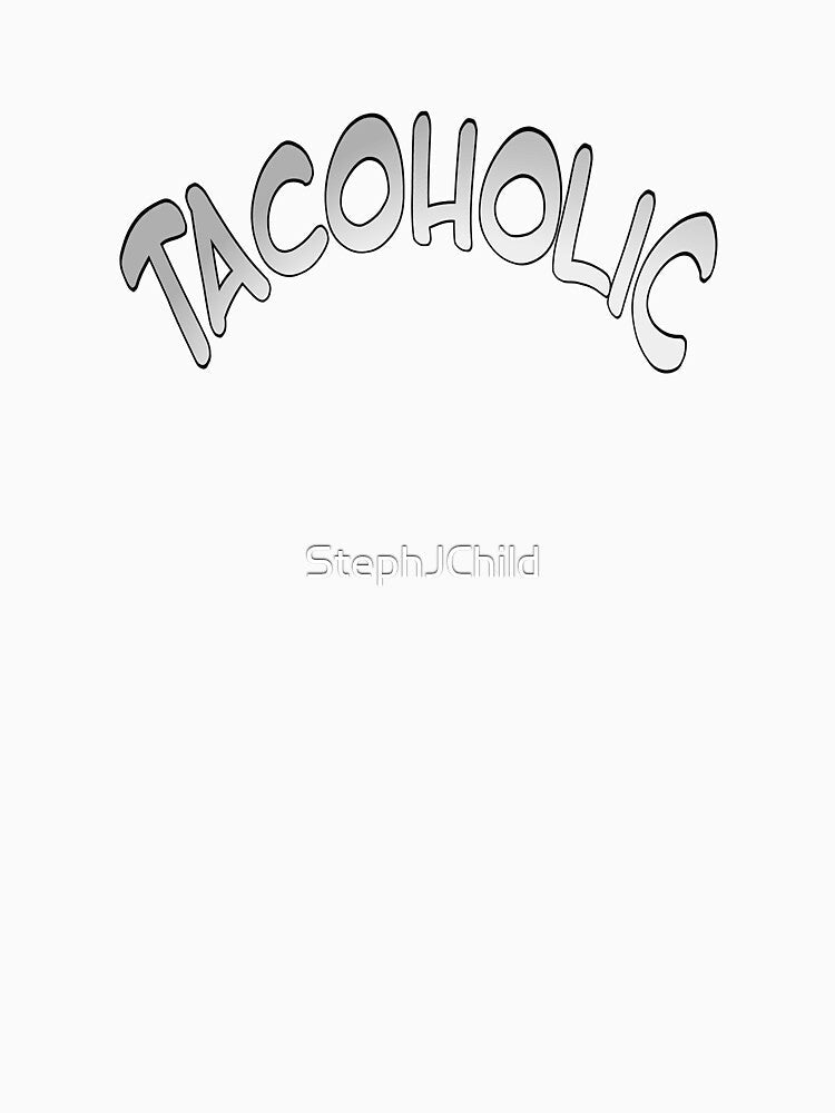 Tacoholic fun graphic taco message by StephJChild Unisex , , , Long Sleeve Tee
