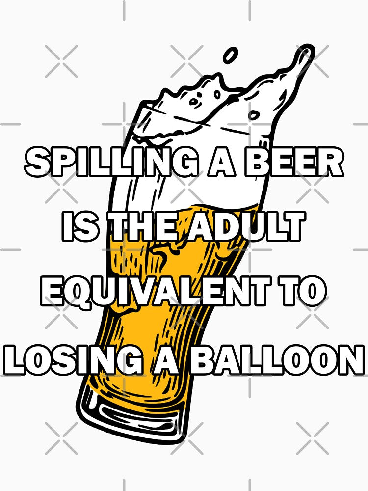 Spilling a beer is the equivalent to losing a balloon by Byfab Unisex , , , Long Sleeve Tee