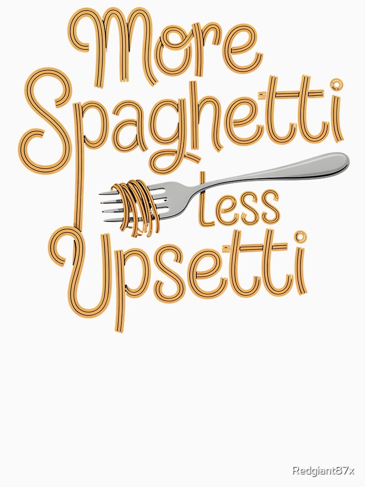 More Spaghetti Less Upsetti – Funny Food Lover Pasta Quote by Redgiant87x Unisex , , , Long Sleeve Tee