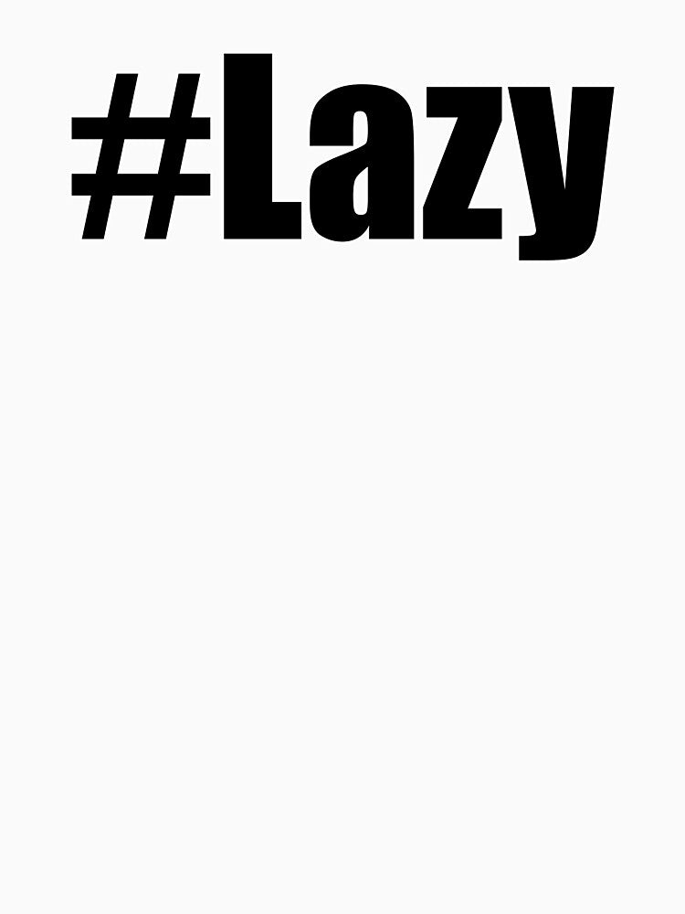 Hashtag Lazy #Lazy Funny Motivational Demotivational Design by Jason Gilbert Unisex , , , Long Sleeve Tee