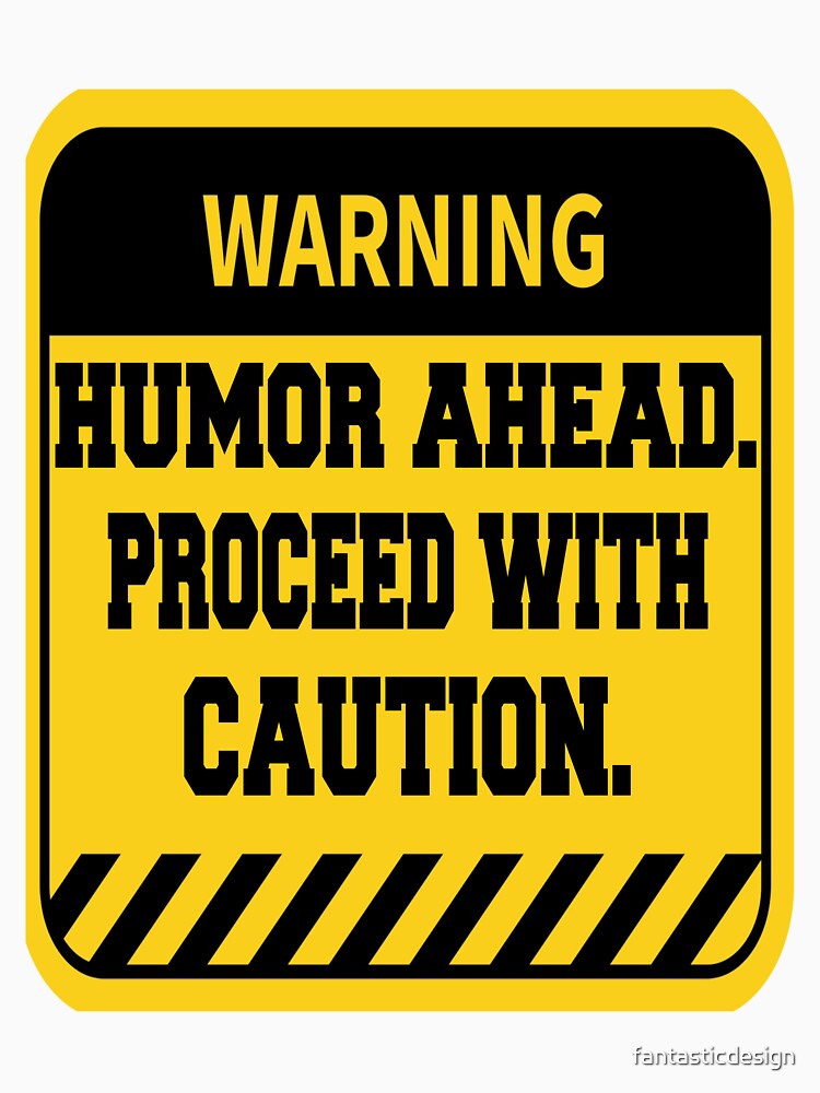 Funny Sarcastic Humor Warning Humor Ahead. Proceed With Caution by fantasticdesign Unisex , , , Long Sleeve Tee