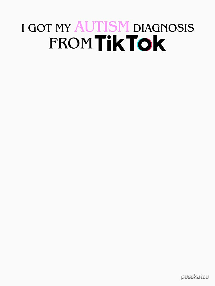 I got my autism diagnosis from Tik Tok by pusskatsu Unisex , , , Long Sleeve Tee