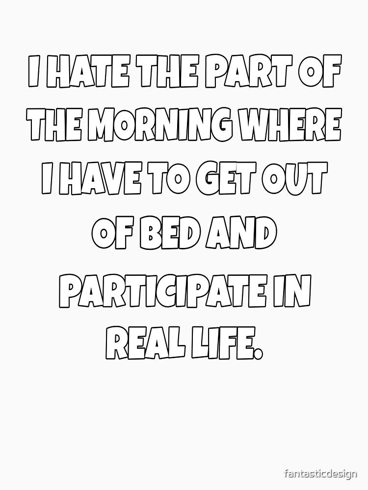 Funny Sarcastic Humor I Hate The Part Of The Morning by fantasticdesign Unisex , , , Long Sleeve Tee
