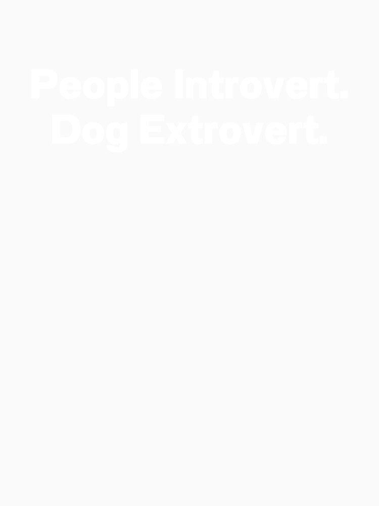 People Introvert Dog Extrovert by IntrovertWorld Unisex , , , Long Sleeve Tee