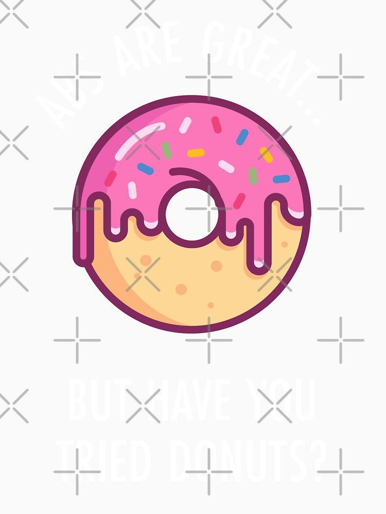 Abs Are Great But Have You Tried Donuts? Funny Doughnut Shirt by TeeMonsters Unisex , , , Long Sleeve Tee