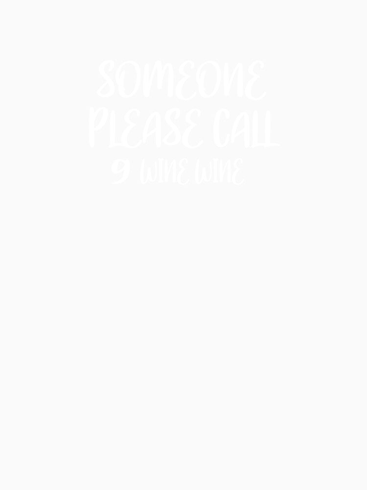 Please call 9 wine wine funny quote by Ashtreemeadow Unisex , , , Long Sleeve Tee