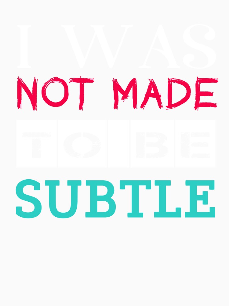 Not Made To Be Subtle Rebel Unique Cool Slogan by sillyquestions Unisex , , , Long Sleeve Tee