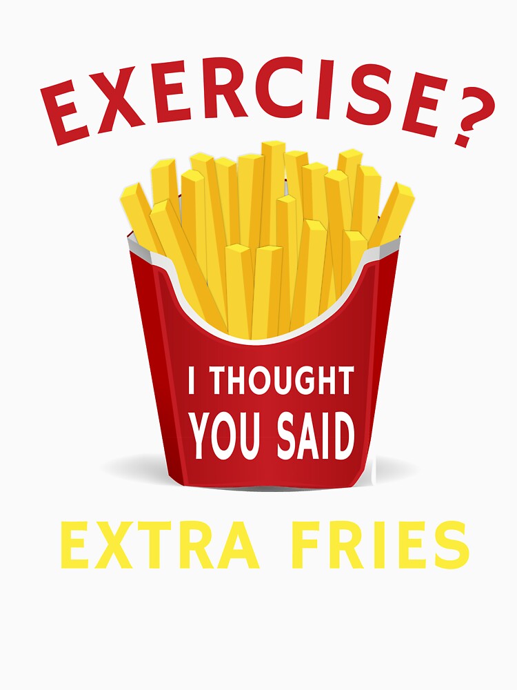 Exercise Extra Fries Funny Weight Loss Humor Diet Quote by sillyquestions Unisex , , , Long Sleeve Tee