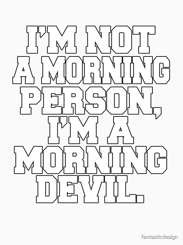 Funny Sarcastic Humor I'm Not A Morning Person, I'm A Morning Devil by fantasticdesign Unisex , , , Long Sleeve Tee
