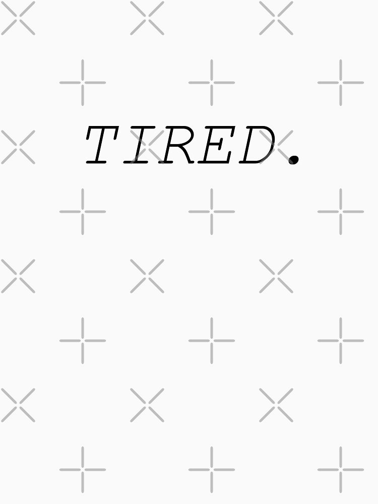 Tired Basic teen design by MollyJaneArt Unisex , , , Long Sleeve Tee