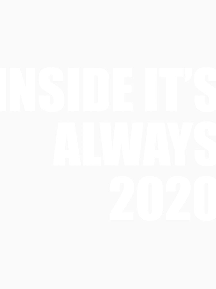 Inside its always 2020 funny quarantine quote by RevesMus Unisex , , , Long Sleeve Tee