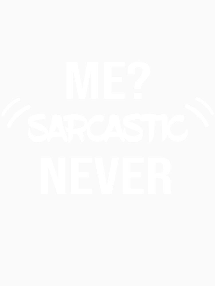 ME SARCASTIC NEVER by MADILIFSD Unisex , , , Long Sleeve Tee