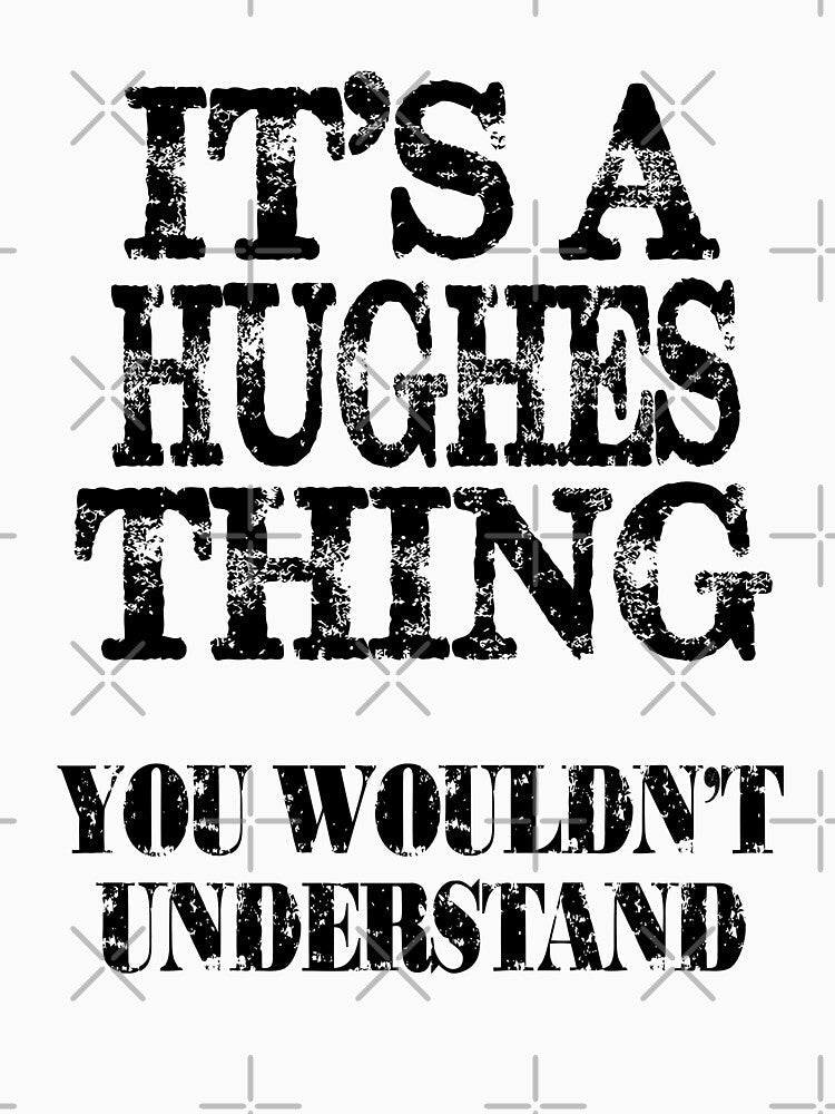 Its A Hughes Thing You Wouldnt Understand Funny Cute Gift T Shirt For Men Women by arcadetoystore