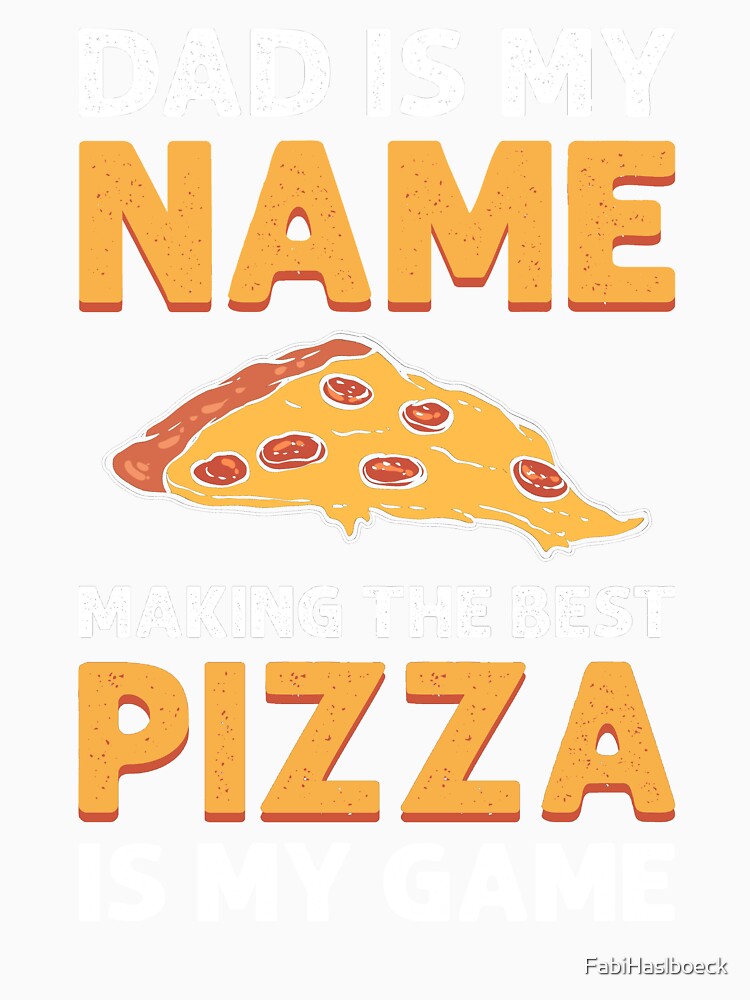 Dad Is My Name, Making Pizza Is My Game. Pizza Maker by FabiHaslboeck Unisex , , , Long Sleeve Tee