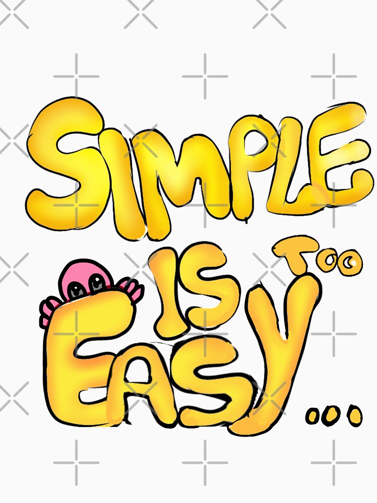 Simple is too easy by creativelittleo Unisex , , , Long Sleeve Tee