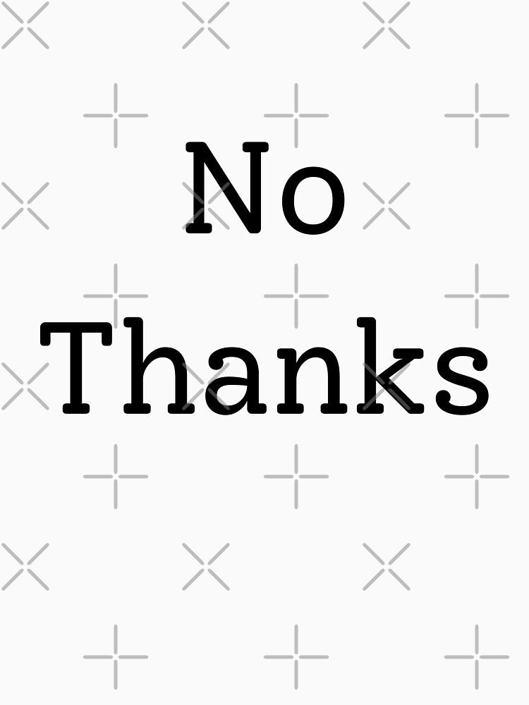 No Thanks - Minimalist Bold Typography Quote by CandaceCynthia Unisex , , , Long Sleeve Tee