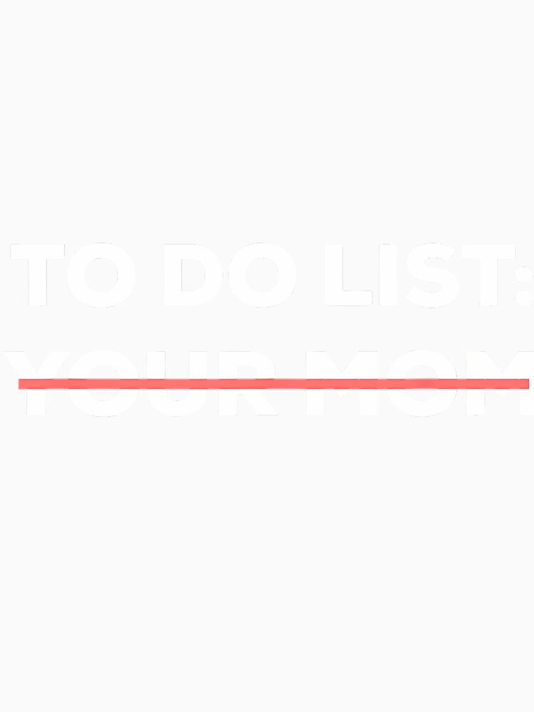 Funny To Do List Your Mom Sarcasm Sarcastic Saying Short Sleeve by hvsrnzsipt47 Unisex , , , Long Sleeve Tee