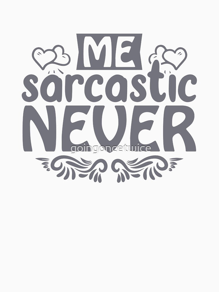 Me sarcastic never by goingoncetwice Unisex , , , Long Sleeve Tee