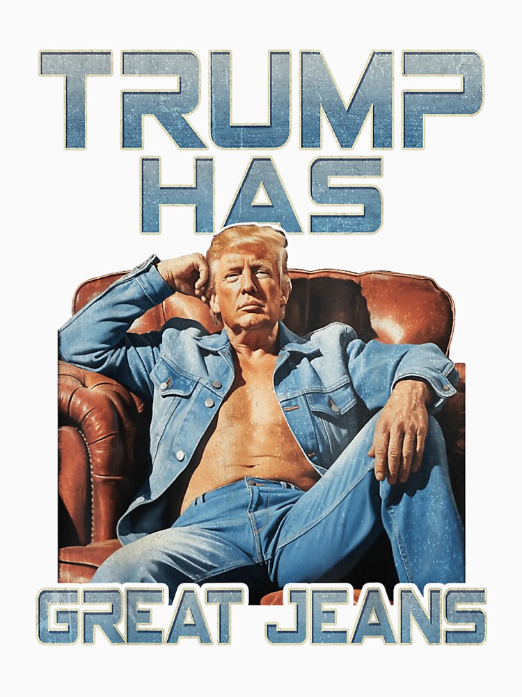 Trump Has Great Jeans Funny Casual Wear Humor by iam8lu3 Unisex , , , Long Sleeve Tee