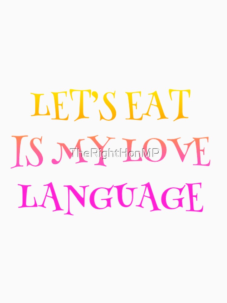 let's eat is my love language by TheRightHonMP Unisex , , , Long Sleeve Tee
