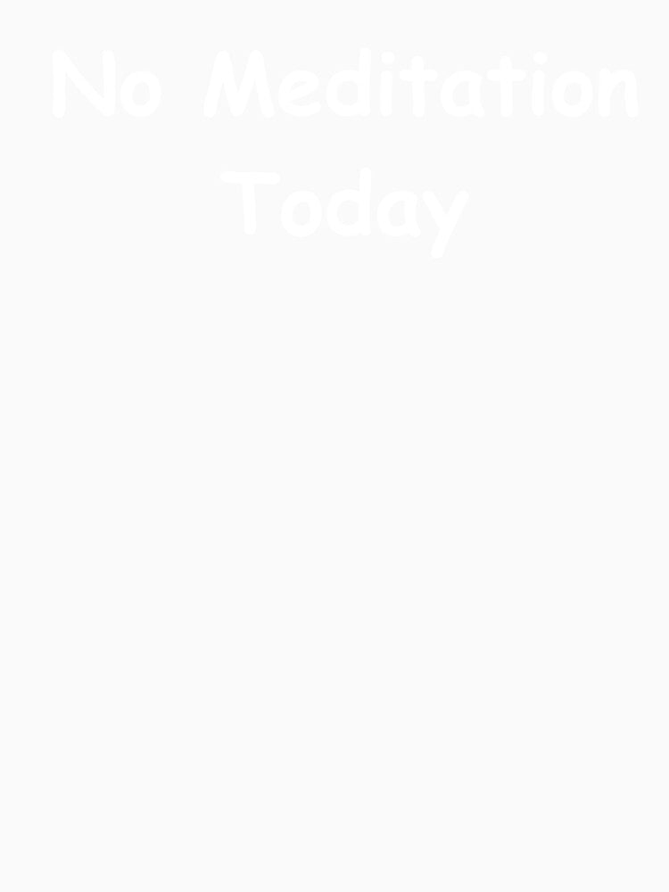 No Meditation Today – Funny Mindfulness Quote | Sarcastic Self-Care Humor Design by adjamine