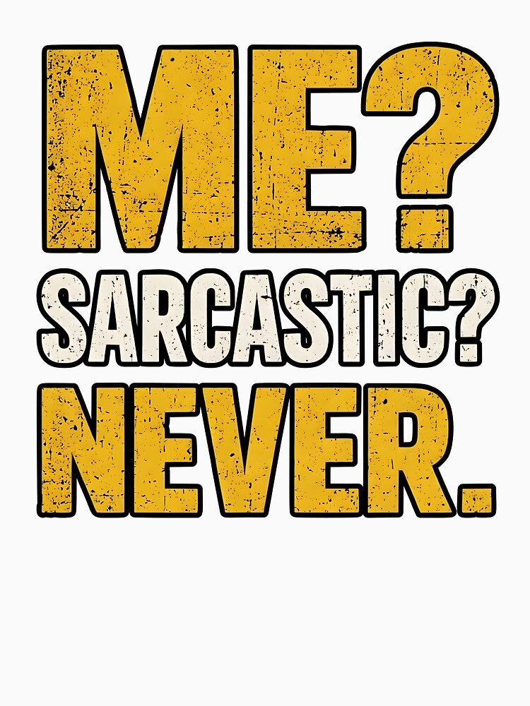 ME? SARCASTIC? NEVER. by sollunadesignns Unisex , , , Long Sleeve Tee