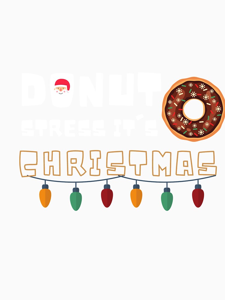 Donut stress it's christmas ,Funny Donuts Santa Claus Christmas Xmas Holiday , Donut Santa Claus Christmas by Alan-NY