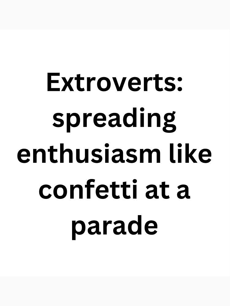 Extroverts: spreading enthusiasm like confetti at a parade by StickerguyYYY Unisex , , , Long Sleeve Tee