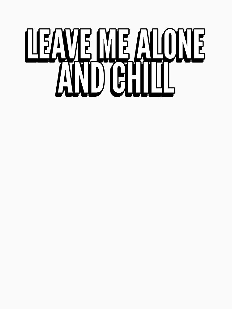 Leave Me Alone and Chill introvert humor by The Sporty Nerd Unisex , , , Long Sleeve Tee