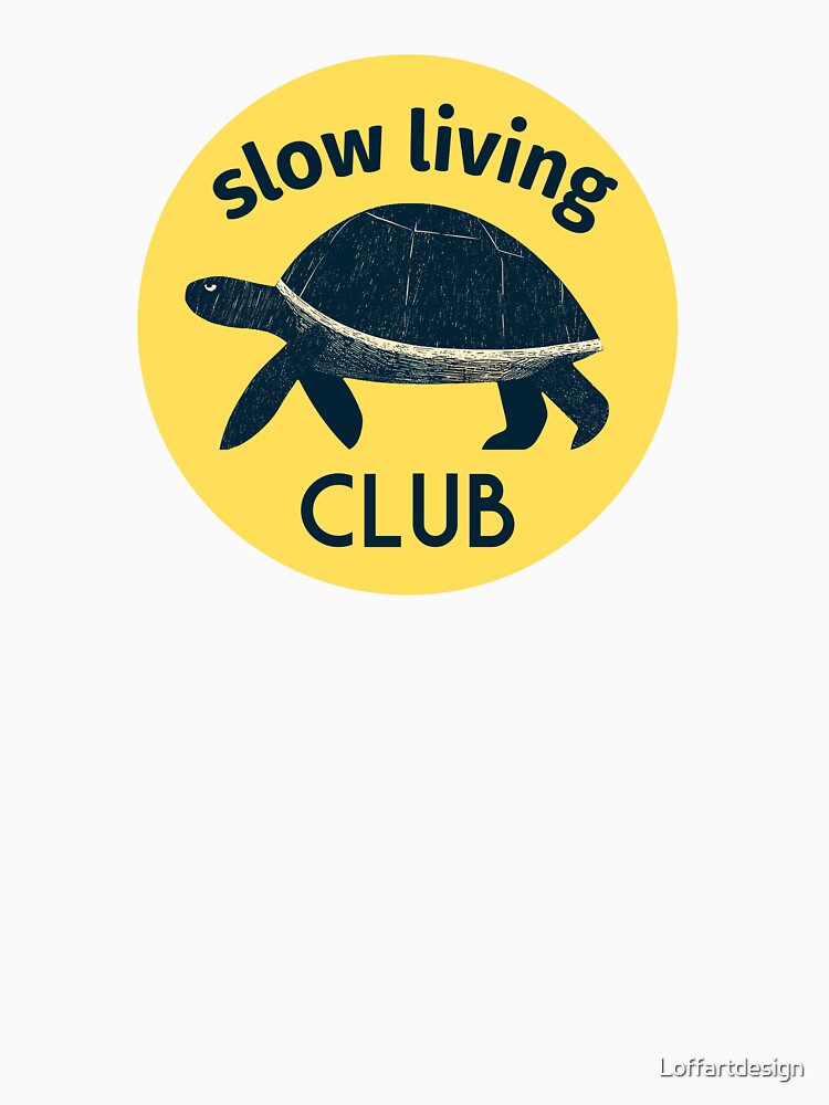 Slow Living Club | Relaxed Lifestyle Graphic Tee | Mindful Living Apparel | Tranquil Gift Idea by Loffartdesign