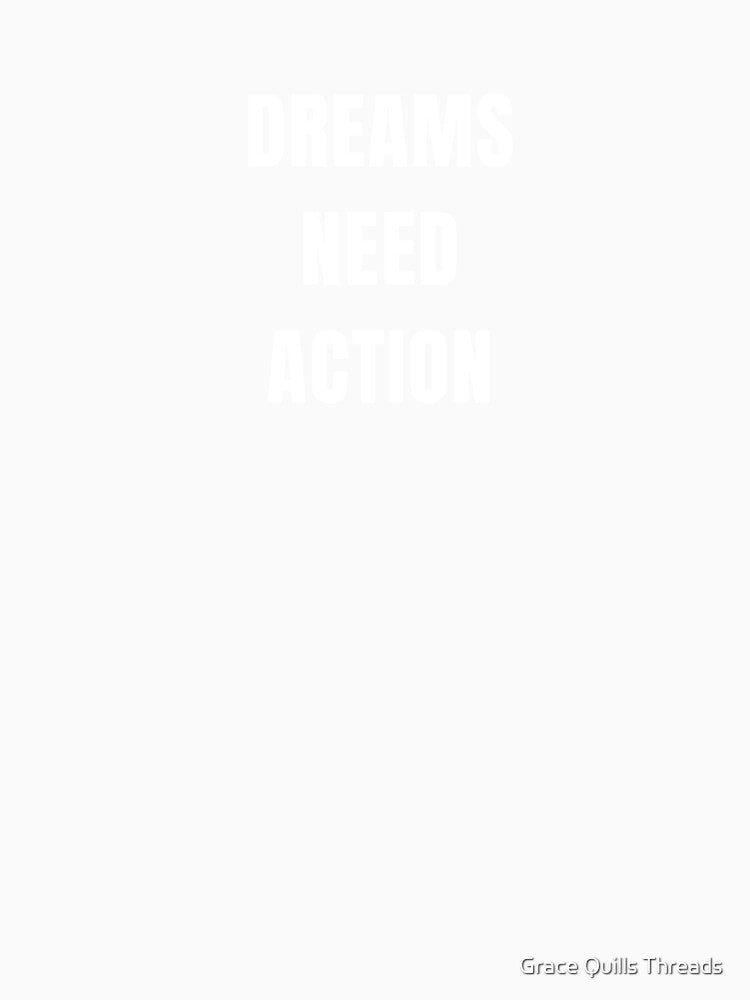 Dreams need action t shirt by Grace Quills Threads Unisex , , , Long Sleeve Tee