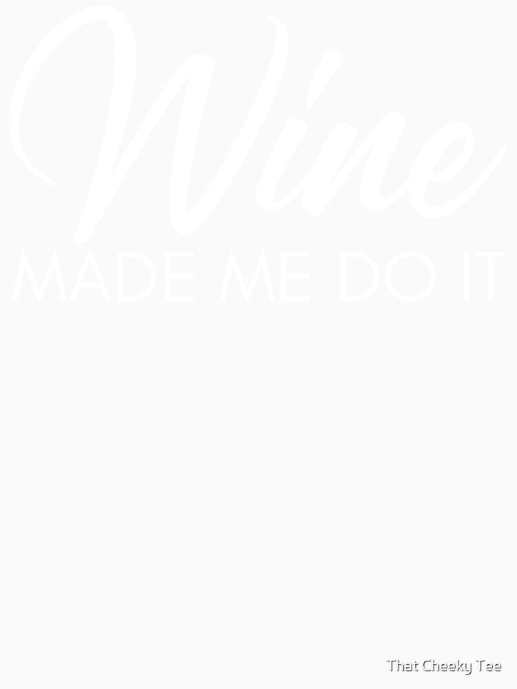 Wine Made Me Do It. Funny Wine Lover Quote by That Cheeky Tee Unisex , , , Long Sleeve Tee