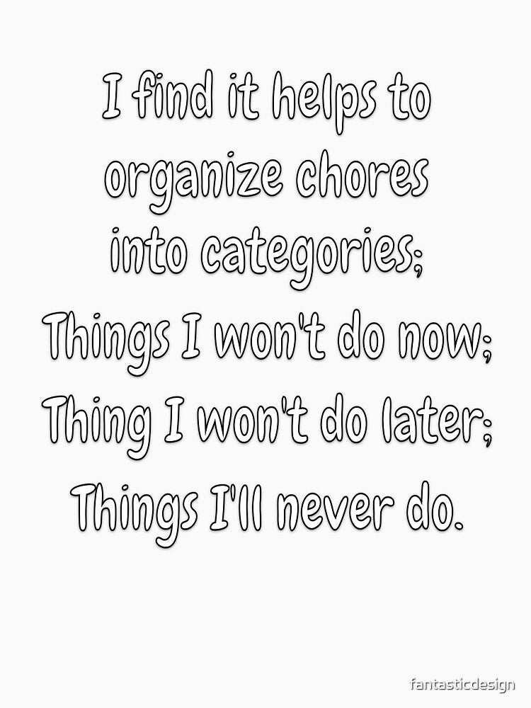 Funny Sarcastic Humor I Find It Helps To Organize Chores Into Categories by fantasticdesign