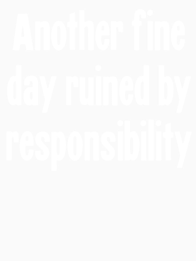 Another Fine Day Ruined By Responsibility by Good-Looking Corpse Unisex , , , Long Sleeve Tee