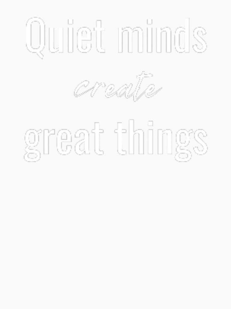 Quiet minds create great things, for an introvert by TeePassion Unisex , , , Long Sleeve Tee