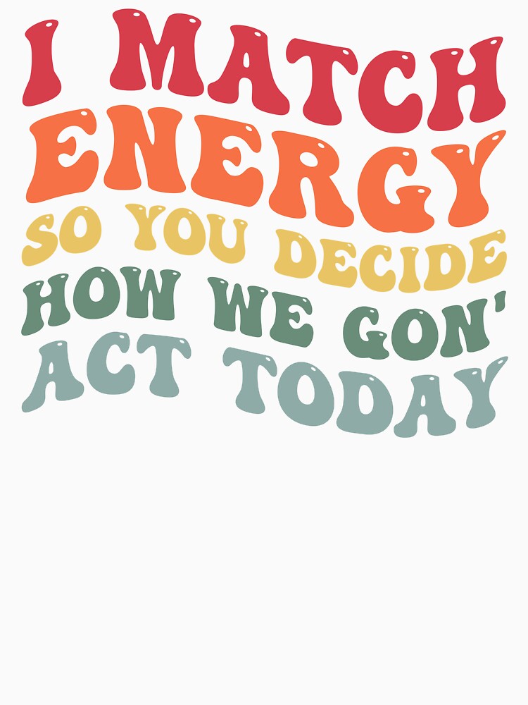 I Match Energy So You Decide How We Gon Act Today Extrovert by Amineharoni Unisex , , , Long Sleeve Tee
