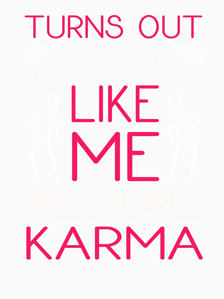 Parents Karma Funny Having Kids Quote Parenthood Humor by sillyquestions Unisex , , , Long Sleeve Tee