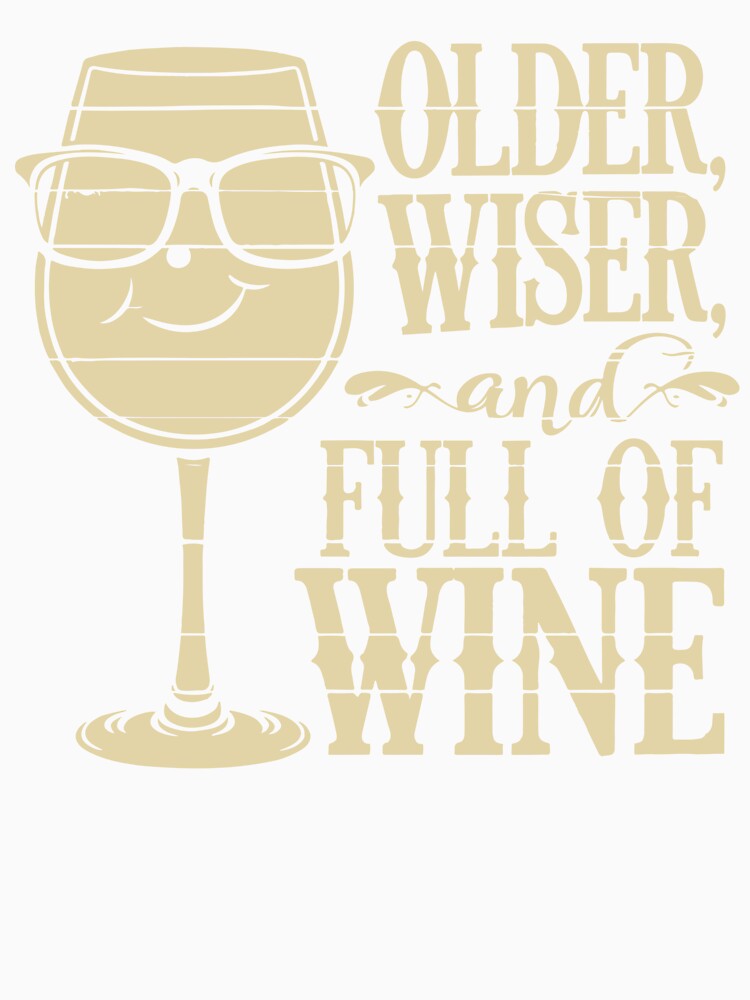 Older, Wiser and Full Of Wine by WineandWear Unisex , , , Long Sleeve Tee