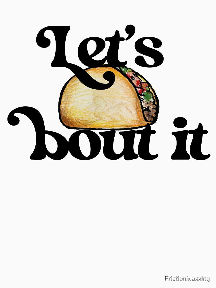 Let's taco bout it by FrictionMaxxing Unisex , , , Long Sleeve Tee