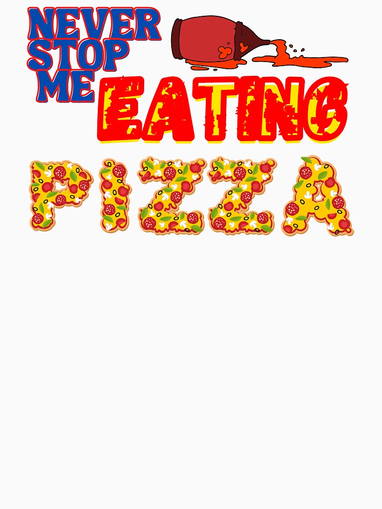 Never stop me eating pizza by Strale25kv Unisex , , , Long Sleeve Tee