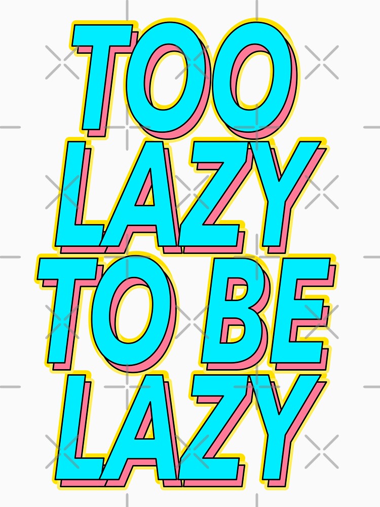 Funny Too Lazy To Be Lazy Slogan by TheImperfecto Unisex , , , Long Sleeve Tee