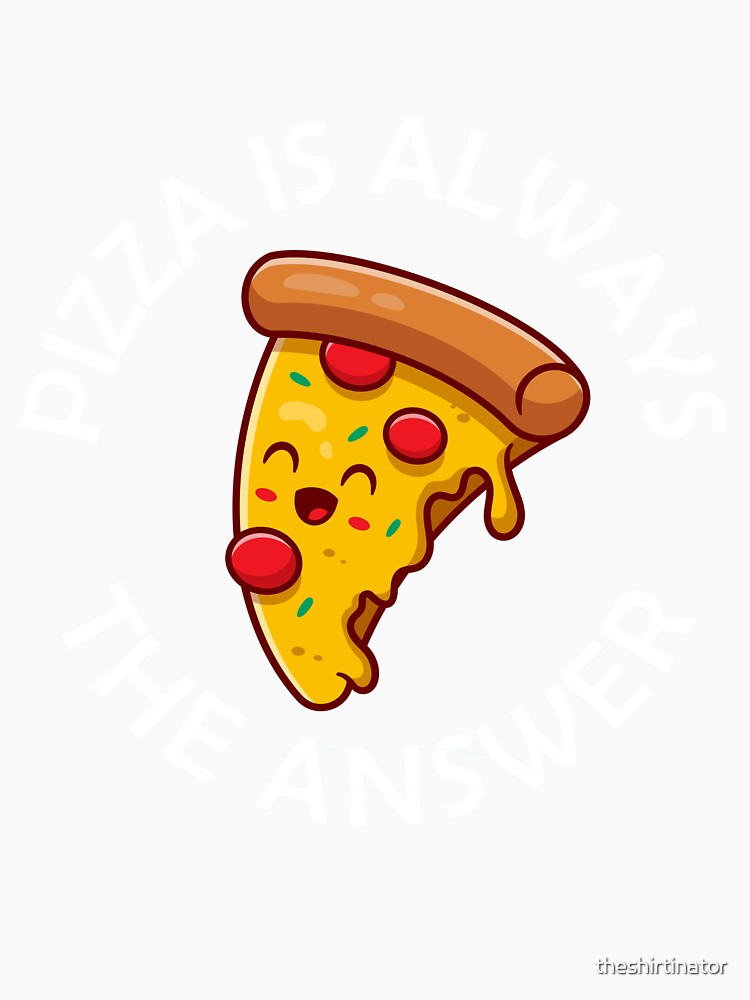 Pizza Is Always The Answer Funny Pizza Quote by theshirtinator Unisex , , , Long Sleeve Tee