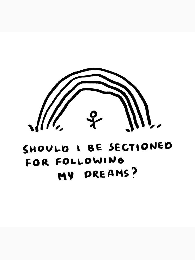 Should I Be Sectioned For Following My Dreams? by 4naans Unisex , , , Long Sleeve Tee