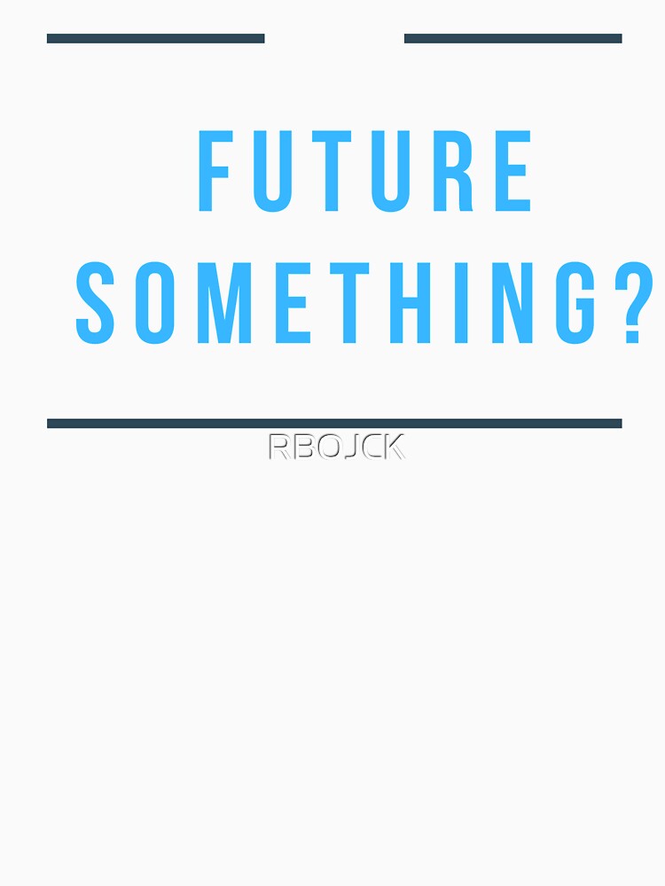 Future Something fun Tee by RBOJCK Unisex , , , Long Sleeve Tee