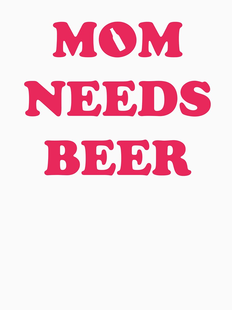Mom Needs Beer - Good Beer Drinker - Beer Break - Native Drunk Beer is made by men wine by god - Beer Lover - Beer Fanatic - Beer is Life by mellinnshirts
