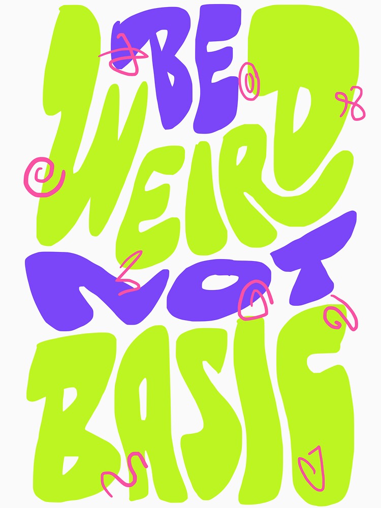 Be Weird Not Basic by Chrisnug24 Unisex , , , Long Sleeve Tee