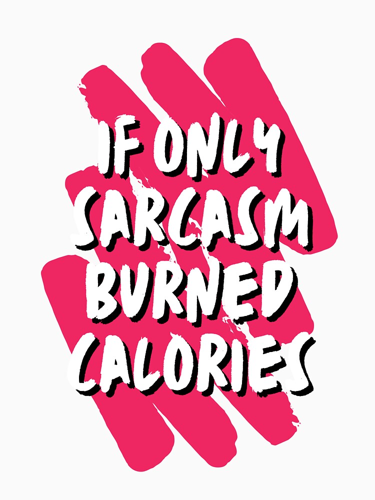 If only Sarcasm burned Calories - Sarcastic Quotes by AppareIIndustry Unisex , , , Long Sleeve Tee