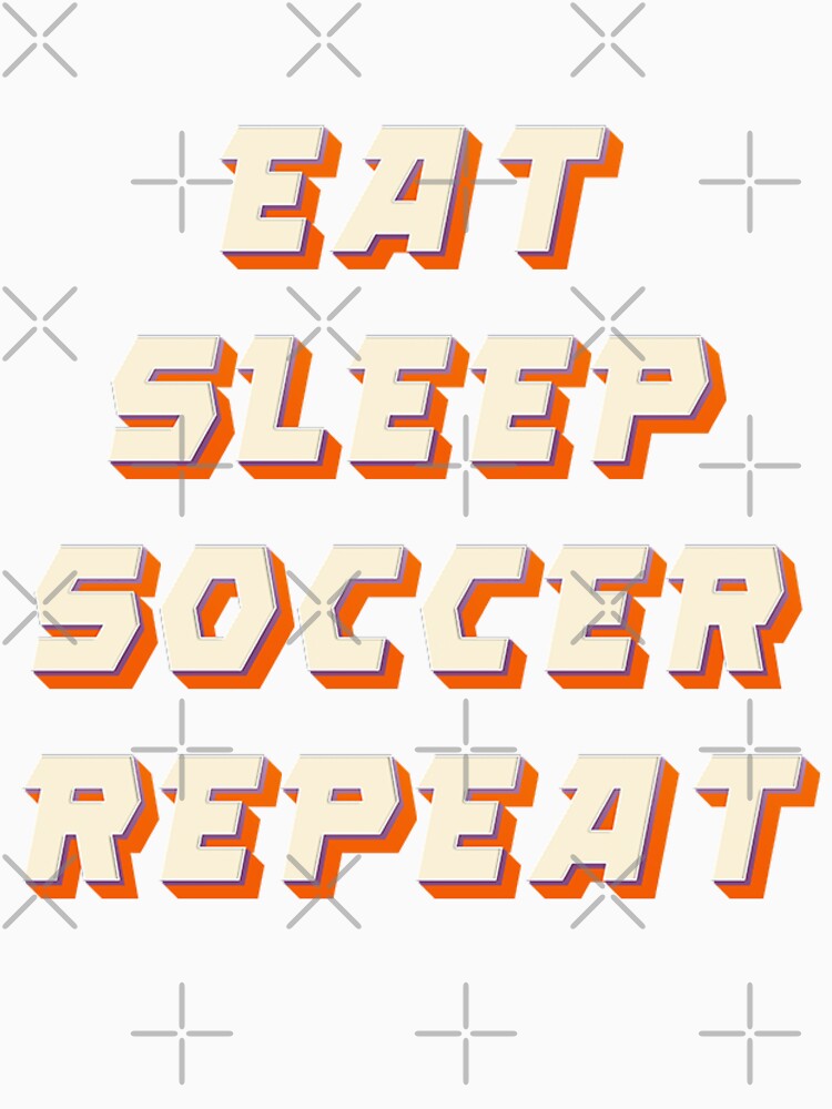 Eat Sleep Soccer Repeat by JOY STORE 45 Unisex , , , Long Sleeve Tee