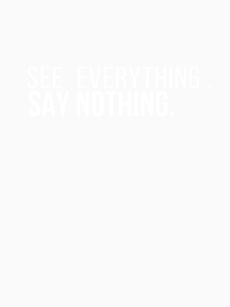 See Everything Say Nothing – Minimalist Quote, Gift Idea by Anyshca Unisex , , , Long Sleeve Tee